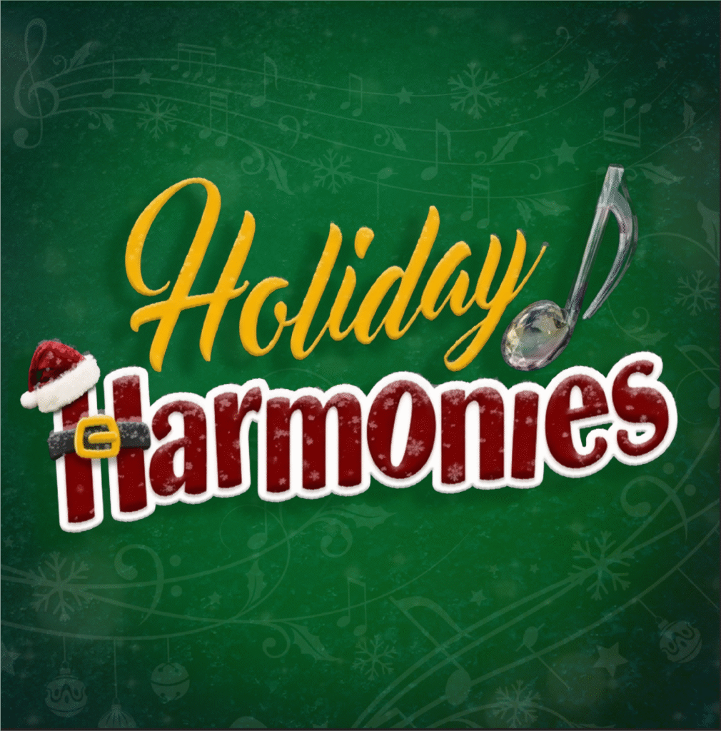 The words Holiday Harmonies on a green background. The H has a traditional Santa hat and belt on it.